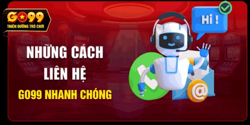 Các phương thức liên hệ GO99 đang được hỗ trợ