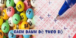 Cách Đánh Đề Theo Bộ – Hướng Dẫn Chi Tiết Và Hiệu Quả